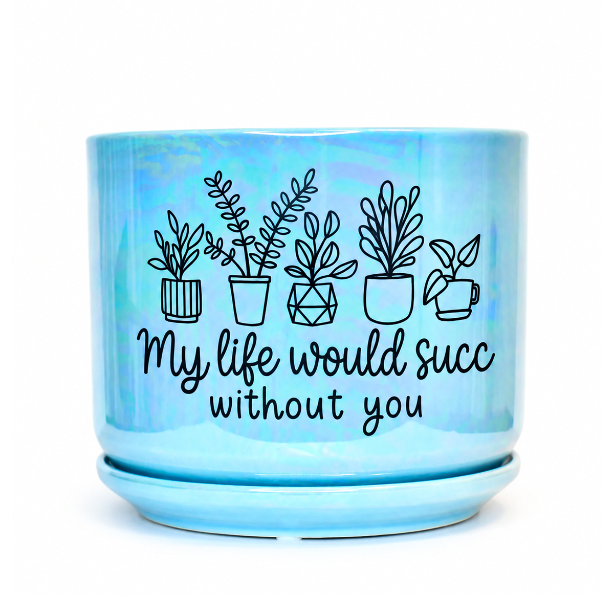 Iridescent Blue Ceramic Pot - My Life Would Succ Without You